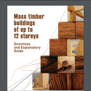 Cover image of Directives and Explanatory Guide for Mass Timber Buildings of up to 12 Storeys
