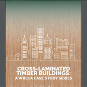 Cross-Laminated Timber Buildings: A WBLCA Case Study Series