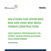 Solutions for Upper Mid-Rise and High-Rise Mass Timber Construction: High Energy Performance Six-Storey Wood-Frame Building: Field Monitoring