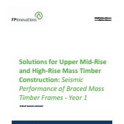 Solutions for Upper Mid-Rise and High-Rise Mass Timber Construction: Seismic Performance of Braced Mass Timber Frames, Year 1