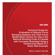 Cover image of Technical Guide for Evaluation of Seismic Force Resisting Systems and Their Force Modification Factors for Use in the National Building Code of Canada with Concepts Illustrated Using a Cantilevered Wood CLT Shear Wall Example