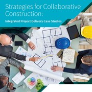 Strategies for Collaborative Construction - Integrated Project Delivery Case Studies