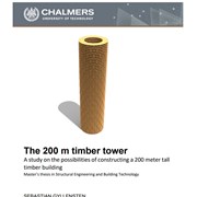Cover image of The 200 m timber tower - A study on the possibilities of constructing a 200 meter tall timber building