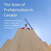 The State of Prefabrication in Canada: A Market Study of Mass Timber, Panels, and Volumetric Modular Construction