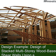 Cover image of Design Example: Design of Stacked Multi-Storey Wood Shear Walls Using a Mechanics Based Approach
